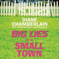 Big Lies in a Small Town - Diane Chamberlain