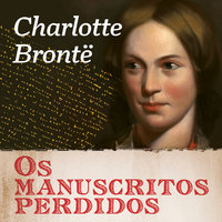 Os manuscritos perdidos de Charlotte Brontë - Charlotte Brontë