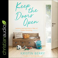 Keep the Doors Open: Lessons Learned from a Year of Foster Parenting - Kristin Berry
