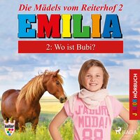 Emilia - Die Mädels vom Reiterhof, 2: Wo ist Bubi? (Ungekürzt) - Karla Schniering