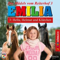 Emilia - Die Mädels vom Reiterhof, 3: Hella, Helmut und Klärchen (Ungekürzt) - Karla Schniering