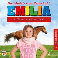 Emilia - Die Mädels vom Reiterhof, 5: Oskar spielt verrückt (Ungekürzt) - Karla Schniering