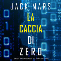 La caccia di Zero (Uno spy thriller della serie di Agente Zero—Libro #3) - Jack Mars