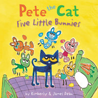 Pete the Cat: Five Little Bunnies - James Dean, Kimberly Dean