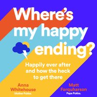 Where's My Happy Ending?: Happily ever after and how the heck to get there - Anna Whitehouse, Matt Farquharson