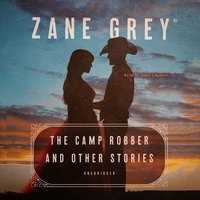 The Camp Robber, and Other Stories - Zane Grey