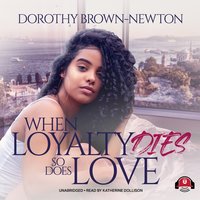 When Loyalty Dies, So Does Love - Dorothy Brown-Newton