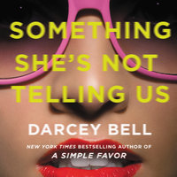 Something She's Not Telling Us: A Novel - Darcey Bell