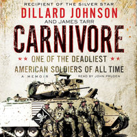 Carnivore: A Memoir by One of the Deadliest American Soldiers of All Time - Dillard Johnson, James Tarr