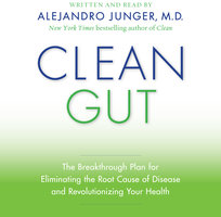 Clean Gut: The Breakthrough Plan for Eliminating the Root Cause of Disease and Revolutionizing Your Health - Alejandro Junger