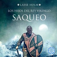 Saqueo (Serie Los hijos del rey vikingo 2) - Lasse Holm