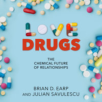 Love Drugs: The Chemical Future of Relationships - Brian D. Earp, Julian Savulescu