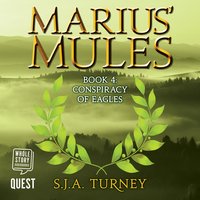 Marius' Mules IV: Conspiracy of Eagles: Marius' Mules: Book 4 - S. J. A. Turney