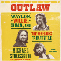 Outlaw: Waylon, Willie, Kris, and the Renegades of Nashville - Michael Streissguth