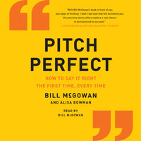 Pitch Perfect: How to Say It Right the First Time, Every Time - Bill McGowan