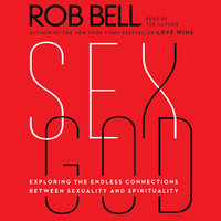 Sex God: Exploring the Endless Connections Between Sexuality and Spirituality - Rob Bell