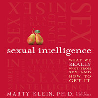Sexual Intelligence: What We Really Want from Sex--and How to Get It - Marty Klein