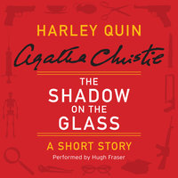 The Shadow on the Glass: A Harley Quin Short Story - Agatha Christie