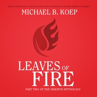 Leaves of Fire: Part Two of the Newirth Mythology - Michael B. Koep