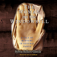 The Woman on the Windowsill: A Tale of Mystery in Several Parts - Sylvia Sellers-Garcia