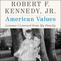 American Values: Lessons I Learned from My Family - Robert F. Kennedy