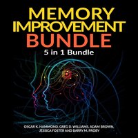 Memory Improvement Bundle: 5 in 1 Bundle, Unlimited Memory, Memory Book, Memory Palace, Speed Reading, Learning How To Learn - Adam Brown, Greg D. Williams, Oscar K. Hammond, Barry M Proby, Jessica Foster