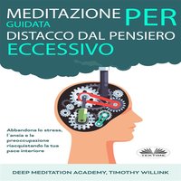 Meditazione Guidata Per Distacco Dal Pensiero Eccessivo: Abbandona lo stress, l`ansia e la preoccupazione riacquistando la tua pace interiore - Kok Publishing