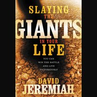 Slaying the Giants in Your Life: You Can Win the Battle and Live Victoriously - Dr. David Jeremiah