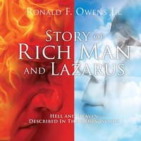 Story Of Rich Man And Lazarus: Hell and Heaven Described In Their Own Words - Ronald F. Owens Jr.
