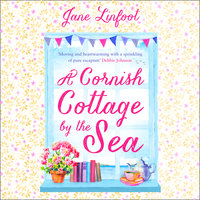 A Cornish Cottage by the Sea: A romantic comedy set in Cornwall - Jane Linfoot