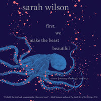 First, We Make the Beast Beautiful: A New Journey Through Anxiety - Sarah Wilson