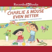 Charlie & Mouse Even Better - Laurel Snyder