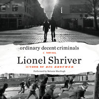Ordinary Decent Criminals: A Novel - Lionel Shriver