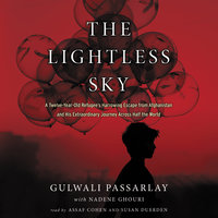 The Lightless Sky: A Twelve-Year-Old Refugee's Harrowing Escape from Afghanistan and His Extraordinary Journey Across Half the World - Gulwali Passarlay