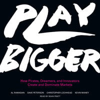 Play Bigger: How Pirates, Dreamers, and Innovators Create and Dominate Markets - Dave Peterson, Christopher Lochhead, Kevin Maney, Play Bigger, LLC