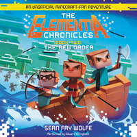The Elementia Chronicles #2: The New Order: An Unofficial Minecraft-Fan Adventure - Sean Fay Wolfe