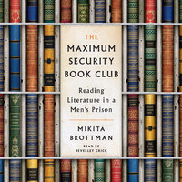 The Maximum Security Book Club: Reading Literature in a Men's Prison - Mikita Brottman