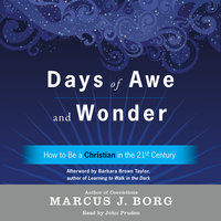 Days of Awe and Wonder: How to Be a Christian in the Twenty-first Century - Marcus J. Borg