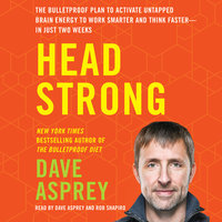 Head Strong: The Bulletproof Plan to Activate Untapped Brain Energy to Work Smarter and Think Faster–in Just Two Weeks: The Bulletproof Plan to Activate Untapped Brain Energy to Work Smarter and Think Faster-in Just Two Weeks - Dave Asprey