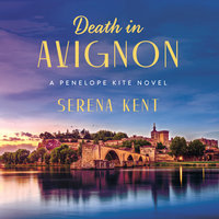 Death in Avignon: A Penelope Kite Novel - Serena Kent