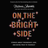 On the Bright Side: Stories about Friendship, Love, and Being True to Yourself - Melanie Shankle