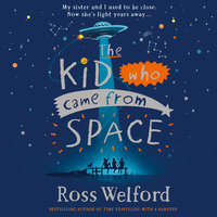 The Kid Who Came From Space - Ross Welford