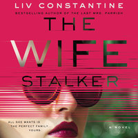 The Wife Stalker: A Novel - Liv Constantine