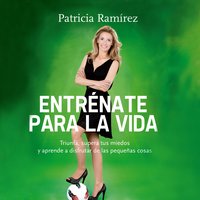 Entrénate para la vida - Patricia Ramírez