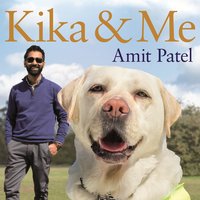 Kika & Me: How one extraordinary guide dog changed my world - Amit Patel