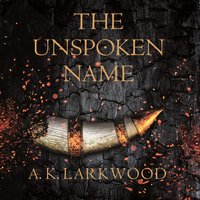 The Unspoken Name - A. K. Larkwood