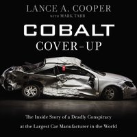 Cobalt Cover-Up: The Inside Story of a Deadly Conspiracy at the Largest Car Manufacturer in the World - Lance Cooper