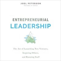 Entrepreneurial Leadership: The Art of Launching New Ventures, Inspiring Others, and Running Stuff - Joel Peterson