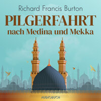 Pilgerfahrt nach Medina und Mekka - Richard Francis Burton