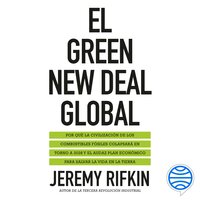 El Green New Deal global: Por qué la civilización de los combustibles fósiles colapsará en torno a 2028 y el audaz plan económico para salvar la vida en la tierra - Jeremy Rifkin